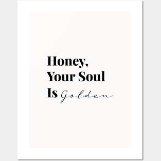 Honey, Your Soul Is Golden (Black Text) Posters and Art